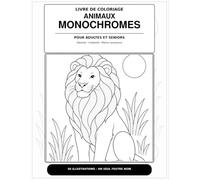 ANIMAUX MONOCHROMES: LIVRE DE COLORIAGE POUR ADULTES ET SENIORS