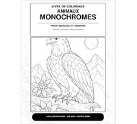 ANIMAUX MONOCHROMES: LIVRE DE COLORIAGE POUR ADULTES ET SENIORS