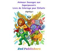 Animaux Sauvages aux Superpouvoirs: Livre de Coloriage pour Enfants - Partie 1