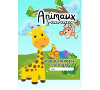 Animaux Sauvages : Livre de coloriage et de lettres: Un voyage ludique dans la savane avec 20 animaux à colorier et des anecdotes amusantes pour les enfants