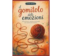 Animazione Sociale e Adolescenza: Il gomitolo delle emozioni (Animazione Sociale - Manuale pratico per Tecnici, Educatori e Animatori sociali Fondamenti teorici)