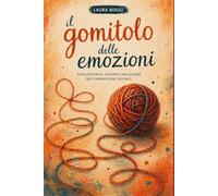 Animazione Sociale e Adolescenza: Il gomitolo delle emozioni (Animazione Sociale - Manuale pratico per Tecnici, Educatori e Animatori sociali Fondamenti teorici)