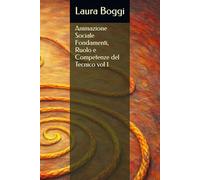 Animazione Sociale Fondamenti, Ruolo e Competenze del Tecnico vol 1 (Animazione Sociale - Manuale pratico per Tecnici, Educatori e Animatori sociali Fondamenti teorici)