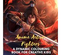 Anime Action Fighters: A dynamic colouring book for creative kids