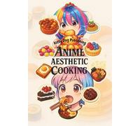 Anime Aesthetic Cooking: Anime Cookbook