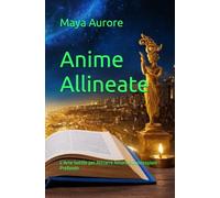 Anime Allineate: L’Arte Sottile per Attrarre Amore e Connessioni Profonde (Vibrazioni Universali)