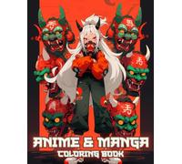 Anime And Manga Coloring Book: Unwind with Japanese and Anime-Inspired Art - Elves, Goblins, Oni, Skulls, Majestic Tigers, Kawaii Chibis, Demons, ... Fun and Stress-Relieving Coloring Experience!