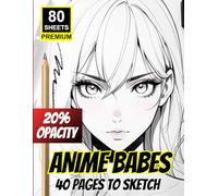 Anime Babes: 40 Pages to Sketch - 80 Premium Sheets | | 20% Opacity