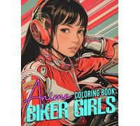 Anime Biker Girls Coloring Book: Fierce Females Coloring Pages with Bold Biker Fashion Illustrations Special Gift For All Ages Fun & Relaxation