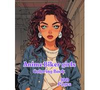 Anime Biker Girls Coloring Book for Teens and Adults: 100 Unique Pages Featuring Cool Motorcycle Anime Girls in Stylish Outfits - Great Gift for Fans of Edgy Anime Art
