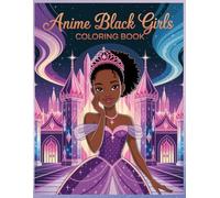 Anime Black Girls Coloring Book: Cute and Magical Illustrations for Kids, Teens & Adults | Diverse Natural Hair Styles with Positive Affirmations