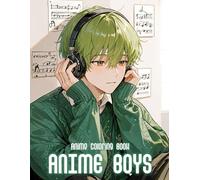 Anime Boys Coloring Book: 50+ Cool And Expressive Anime Boys For Kids And Teens To Enjoy Relaxing Coloring And Creative Fun