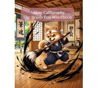 Anime Calligraphy The Brush Pen Workbook: Master Japanese 4-Character Idioms (Yojijukugo) & Classic Anime Quotes: Handwriting Practice for Otaku