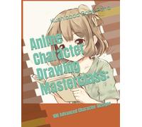 Anime Character Drawing Masterclass:: 100 Advanced Character Designs