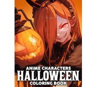 Anime Characters Halloween Coloring Book: Adorable Spooky Coloring Pages Featuring Manga Character Friends in Ghostly, Witchy, and Creepy Looks for Teens and Grownups