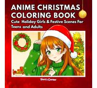 Anime Christmas Coloring: Cute Holiday Girls &Festive Scenes For Teens and Adults