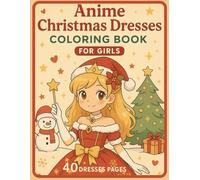 Anime Christmas Dresses Coloring Book for girls 40 dresses pages: Filled with holiday and winter Fashion Outfits for Kids Ages 6-12