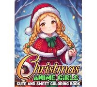 Anime Christmas Girls Coloring Book: Adorable Manga-Inspired Girls in Santa Outfits, Snowy Settings, and Holiday Cheer Coloring Pages to Enjoy Snowy Days
