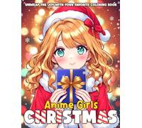 Anime Christmas Girls Coloring Book: Cute Festive Coloring Pages Featuring Adorable Girls, Cozy Holiday Scenes, Xmas Outfits, and Snowy Winter Moments for Teens & Adults
