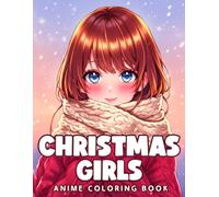 Anime Christmas Girls Coloring Book: Relaxing Coloring Pages with Sweet Animals Illustrations for Adults Anxiety Relief and Mindfulness