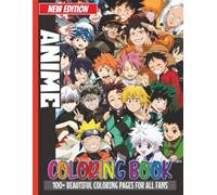 Anime Coloring Book: A Coloring Book For Kids, Boys and Adults To Have Fun And Relax: Color All Your Favorite Characters (Great Gifts): With 100+ ... For Kids age 5-6 7-9 9-12 Boys and Adults