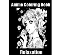 Anime Coloring Book: A Fun and Relaxing Coloring Experience for Anime Lovers - Featuring Beautiful Anime Designs for Stress Relief and Creativity, Perfect for All Ages