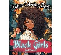 Anime Coloring Book: Black Girl and Flowers, Anime & Manga Coloring Book for Adults and Kids, for Men and Women, Cute and Original Mindful Designs.