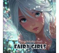 Anime Coloring Book: Fairy Girls | 40+ Magical Anime-Inspired Fairies with Wings, Flowers & Enchanted Aesthetics