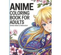 Anime Coloring Book for Adults: Manga-Inspired Beauties, Fashion & Fantasy Designs for Relaxation and Stress Relief | Perfect Gift for Anime and Manga Fans