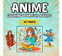 Anime Coloring Book for Adults: Relaxing Anime Coloring Book for Adults & Teens Cute, Beautiful & Fantasy Anime Characters to Color for Stress Relief
