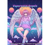 Anime Coloring Book for Adults: Vaporwave Angels: Kawaii Manga Girls, 90s Retro Aesthetic & Ethereal Art for Relaxation, Mindfulness and Stress Relief