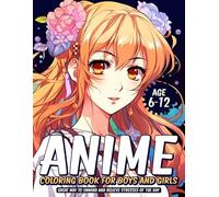 ANIME COLORING BOOK FOR BOYS AND GIRLS: Great Way to Unwind and Relieve Stressors of the Day Ages 6-12