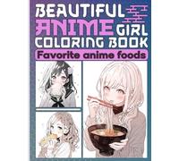 Anime Coloring Book For Kids And Adults: Beautiful Girls with Favorite Anime Foods ( Ramen, Sushi, ..) Coloring Pages in Japanese Chibi Manga Art Style