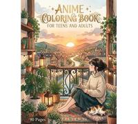 Anime Coloring Book for Teens and Adults : Cute Anime Girls, Magical Characters, Cozy Scenes, Fantasy Adventures, Japanese-Inspired Designs and Whimsical Coloring Pages