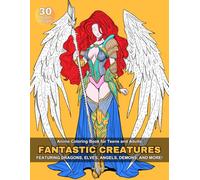 Anime Coloring Book for Teens and Adults: Fantastic Creatures - Featuring Dragons, Elves, Angels, Demons, and More!