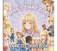 Anime: Coloring Book for Teens, Kids, and Manga Lovers with a Cute Girl in Everyday Life: Everyday Adventures (Who's That Girl)