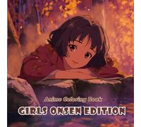 Anime Coloring Book: Girls Onsen Edition | 40+ Relaxing Hot Spring Scenes Featuring Cute Anime Girls in Yukata & Bath Settings
