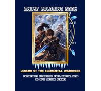 Anime Coloring Book - Legend of the Elemental Warriors: Manga Coloring Book for Teens and Adults featuring 39 Epic Action Scenes, Mythical Beasts, and ... Heroes with Progressive Difficulty Levels