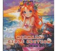 Anime Coloring Book - Mermaid Girls Edition Vol. 1: Beautiful Manga Mermaids to Color for Teens & Adults