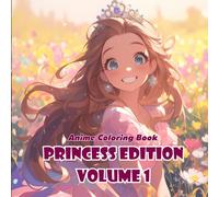 Anime Coloring Book: Princess Edition Volume 1 - 30+ Beautiful Anime Princess Designs for Teens and Adults