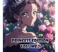 Anime Coloring Book: Princess Edition Volume 2 - 40+ Beautiful Anime Princess Designs for Teens and Adults