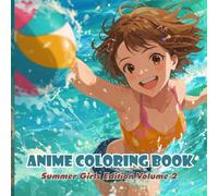 Anime Coloring Book: Summer Girls - Volume 2 | 40+ New Cute Anime Beach & Festival Girls to Color: Adorable Summer Outfits, Festival Scenes & Swimsuit ... Relaxing & Creative Fun for Teens and Adults