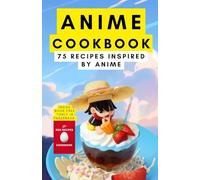Anime cookbook: 75 recipes inspired by anime: 4 (movies cookbook)