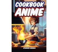 Anime Cookbook: Anime Recipes from Your Favorite Series