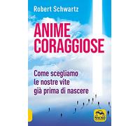 Anime coraggiose. Come scegliamo le nostre vite già prima di nascere (Nuova saggezza)