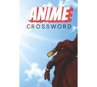 Anime Crossword Puzzle Book for Teens & Adults: 60+ Anime-Themed Crossword Challenges Featuring Famous Anime Characters, Manga Legends, and Popular Series | Perfect Gift for Anime Fans | 6 x 9 Inches