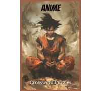 Anime Crossword Puzzles: Crossword Puzzles with Easy to Read Print about Anime, Goku, Fighting Moves and More | 6x9 inches, 120 pages | 50+ Puzzles...Gift for Vacations, Holidays and Relaxation