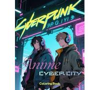Anime Cyber-City coloring book: Anime Cybercity Coloring Book: Futuristic Cityscapes and Neon Adventures for Adults & Teens