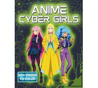 Anime Cyber Girls: Futuristic Anime Fashion to Color • High-Detail Line Art • Bold Outfits, Tech-Inspired Aesthetics & Next-Gen Cyber Style (ANIME GIRLS)