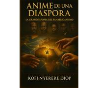 ANIME DI UNA DIASPORA: LA GRANDE EPOPEA DEL PANAFRICANISMO